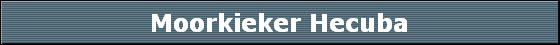Moorkieker Hecuba