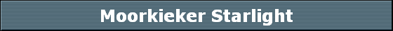 Moorkieker Starlight