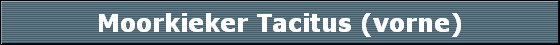 Moorkieker Tacitus (vorne)